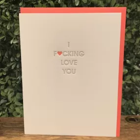 I Fucking Love You Greeting Card